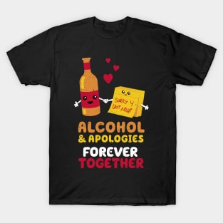 Alcohol and apologies forever together T-Shirt